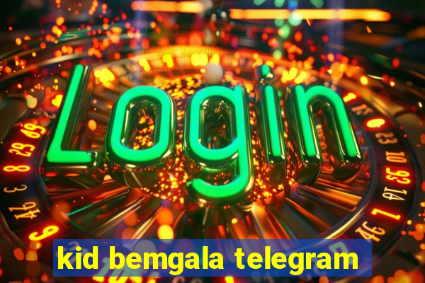 kid bemgala telegram